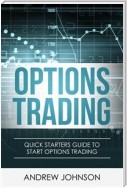 Options Trading: Quick Starters Guide To Options Trading