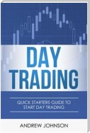 Day Trading: Quick Starters Guide To Day Trading