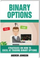 Binary Options: Strategies On How To Excel At Trading Binary Options