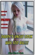 Daddy's Uncut Cock Was Too Big!!!