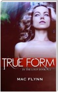 True Form: In the Loup, Book 13