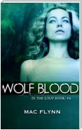 Wolf Blood: In the Loup, Book 4