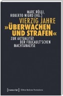 Vierzig Jahre »Überwachen und Strafen«