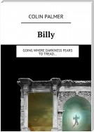Billy. Going where darkness fears to tread…
