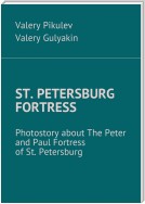 St. Petersburg Fortress. Photostory about The Peter and Paul Fortress of St. Petersburg