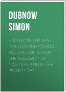 History of the Jews in Russia and Poland. Volume 3 of 3. From the Accession of Nicholas II until the Present Day