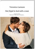 Not frigid in bed with a man. Lessons of sex. The best in bed, how to become…