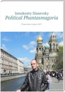 Political Phantasmagoria. Three short stories, 2017