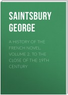 A History of the French Novel. Volume 2. To the Close of the 19th Century