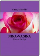 Nina-vagina. Kiss on the lips