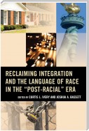 Reclaiming Integration and the Language of Race in the "Post-Racial" Era