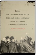 Juries and the Transformation of Criminal Justice in France in the Nineteenth and Twentieth Centuries