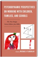 Psychodynamic Perspectives on Working with Children, Families, and Schools