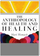 The Anthropology of Health and Healing