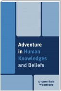 Adventure in Human Knowledges and Beliefs