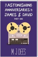 The Astonishing Anniversaries of James and David Part One