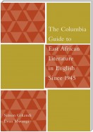 The Columbia Guide to East African Literature in English Since 1945