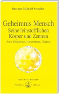 Geheimnis Mensch. Seine feinstofflichen Körper und Zentren