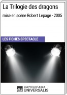 La Trilogie des dragons (mise en scène Robert Lepage - 2005)