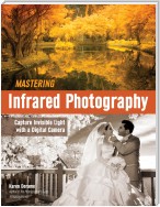 Mastering Infrared Photography