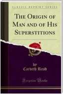 The Origin of Man and of His Superstitions