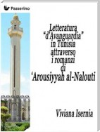 Letteratura “d’Avanguardia” in Tunisia attraverso i romanzi di ‘Arousiyyah al-Nalout