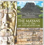 The Mayans Gave Us Their Art and Architecture - History 3rd Grade | Children's History Books