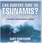 Can Surfers Surf on Tsunamis? Environment Books for Kids | Children's Environment Books
