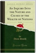 An Inquiry Into the Nature and Causes of the Wealth of Nations