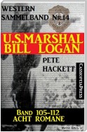 U.S. Marshal Bill Logan, Band 105 bis 112: Acht Romane (U.S. Marshal Western Sammelband)