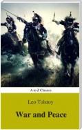 War and Peace (Complete Version, Best Navigation, Active TOC) (A to Z Classics)