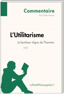 L'Utilitarisme de Mill - Le bonheur digne de l'homme (Commentaire)