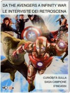 Da The Avengers a Infinity War. Le interviste dei retroscena