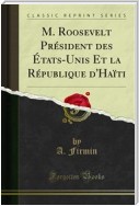 M. Roosevelt Président des États-Unis Et la République d'Haïti