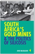 South Africa's Gold Mines and the Politics of Silicosis