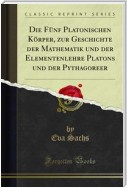 Die Fünf Platonischen Körper, zur Geschichte der Mathematik und der Elementenlehre Platons und der Pythagoreer