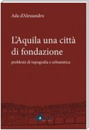 L'Aquila una città di fondazione