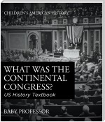 What was the Continental Congress? US History Textbook | Children's American History