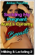 Milking & Lactating 2: Suckling My Pregnant Aunt's Creamy Breasts