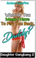 Daughter Gangbang 2: What Do You Mean I Have To Pay You Back, Daddy?