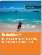 Fodor's In Focus St. Maarten/St. Martin, St. Barth & Anguilla