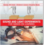Sound and Light Experiments for Hands-on Learning - Science 4th Grade | Children's Science Education Books