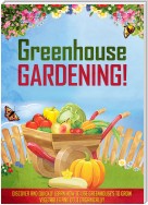 Greenhouse Gardening!