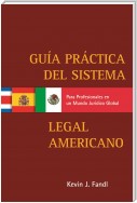 GuÃ­a Practica del Sistema Legal Americano para Profesionales en un Mundo JurÃ­dico Global