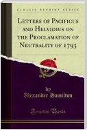 Letters of Pacificus and Helvidius on the Proclamation of Neutrality of 1793