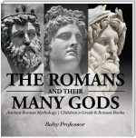 The Romans and Their Many Gods - Ancient Roman Mythology | Children's Greek & Roman Books