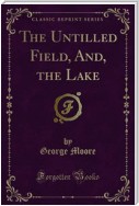 The Untilled Field, And, the Lake
