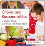 Chores and Responsibilities: A Child's Guide- Children's Family Life Books