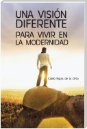 Una Visión Diferente Para Vivir En La Modernidad