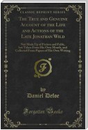 The True and Genuine Account of the Life and Actions of the Late Jonathan Wild